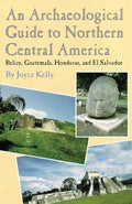 An Archaeological Guide to Northern Central America Belize, Guatemala, Honduras, and El Salvador - Paperback