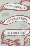 Let a Common Interest Bind Us Together: Associations, Partisanship, and Culture in Philadelphia, 1775-1840 - Hardcover