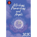 Astrology, Numerology and Angels 2025 - Paperback