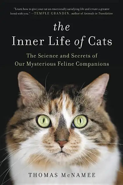 The Inner Life of Cats: The Science and Secrets of Our Mysterious Feline Companions - Paperback