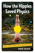How the Hippies Saved Physics: Science, Counterculture, and the Quantum Revival - Paperback