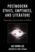 Postmodern Ethics, Emptiness, and Literature: Encounters between East and West - Paperback