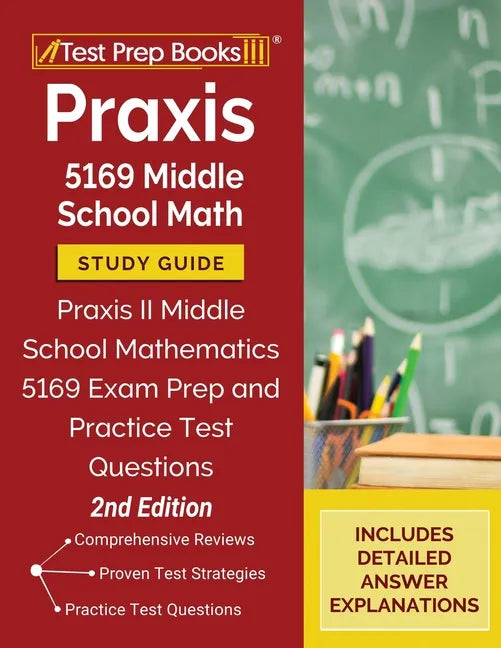 Praxis 5169 Middle School Math Study Guide: Praxis II Middle School Mathematics 5169 Exam Prep and Practice Test Questions [2nd Edition] - Paperback