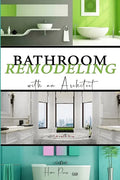 BATHROOM Remodeling with an Architect: Design Ideas to Modernize Your Bathroom - THE LATEST TRENDS +50 - Paperback