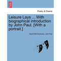 Leisure Lays ... with Biographical Introduction by John Paul. [With a Portrait.] - Paperback