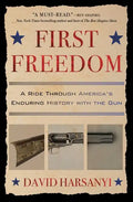 First Freedom: A Ride Through America's Enduring History with the Gun - Paperback