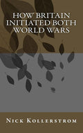 How Britain Initiated both World Wars - Paperback