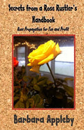 Secrets from a Rose Rustler's Handbook: Rose Propagation for Fun and Profit - Paperback