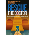 Rescue The Doctor: What Doctors Urgently Need to Know About the New World of Health Care - Paperback