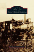 Iowa's Last Narrow-Gauge Railroad - Hardcover