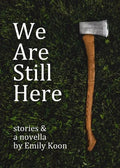 We Are Still Here: Stories & A Novella - Paperback