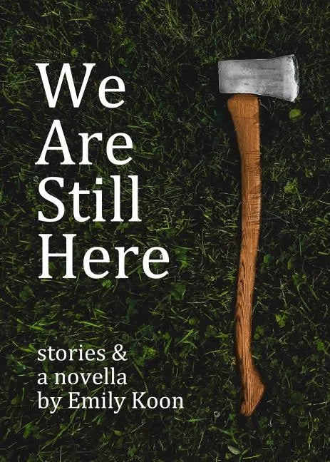 We Are Still Here: Stories & A Novella - Paperback