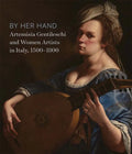 By Her Hand: Artemisia Gentileschi and Women Artists in Italy, 1500-1800 - Hardcover