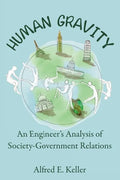Human Gravity: An Engineer's Analysis of Society-Government Relations - Hardcover