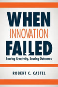 When Innovation Failed: Soaring Creativity, Souring Outcomes - Paperback