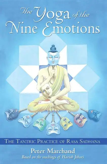 The Yoga of the Nine Emotions: The Tantric Practice of Rasa Sadhana - Paperback