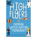 High Flyers: 15 Inspiring Women Aviators and Astronauts - Paperback