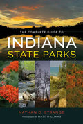 The Complete Guide to Indiana State Parks - Paperback