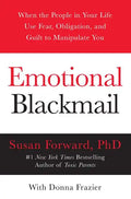 Emotional Blackmail: When the People in Your Life Use Fear, Obligation, and Guilt to Manipulate You - Paperback