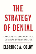 The Strategy of Denial: American Defense in an Age of Great Power Conflict - Paperback