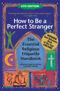 How to Be a Perfect Stranger (6th Edition): The Essential Religious Etiquette Handbook - Paperback