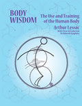 Body Wisdom: the use and training of the human body - Paperback