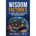 Wisdom Factories: AI, Games, and the Education of a Modern Worker - Paperback