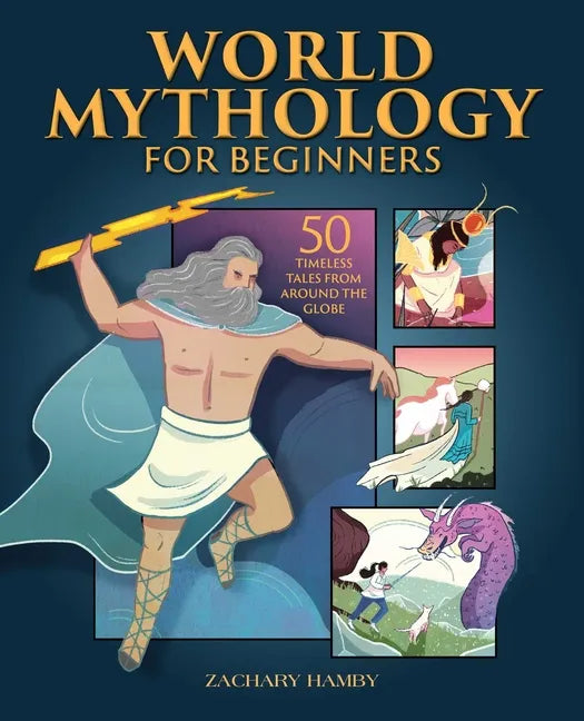 World Mythology for Beginners: 50 Timeless Tales from Around the Globe - Paperback