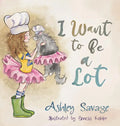 I Want to Be a Lot - Hardcover