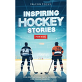 Inspiring Hockey Stories For Kids - Fun, Inspirational Facts & Stories For Young Readers - Paperback
