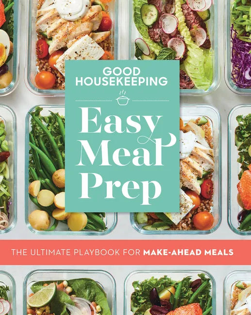 Good Housekeeping Easy Meal Prep: The Ultimate Playbook for Make-Ahead Meals - Paperback