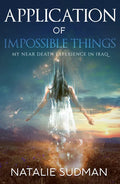 The Application of Impossible Things: A Near Death Experience in Iraq - Paperback
