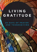 Living Gratitude: 28 Days of Prayer and Thanksgiving - Paperback