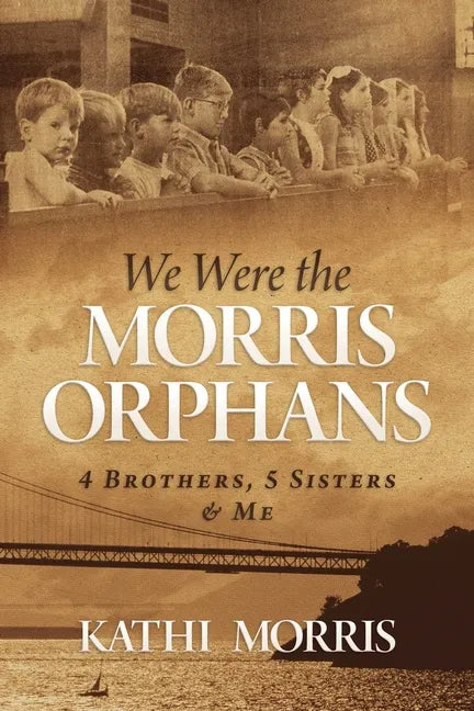 We Were the Morris Orphans: 4 Brothers, 5 Sisters & Me - Paperback