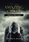 Amazing Grace Addiction Bible Study - Hardcover