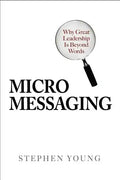 Micromessaging: Why Great Leadership Is Beyond Words - Hardcover
