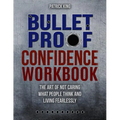 Bulletproof Confidence: The Art of Not Caring What People Think and Living Fearlessly WORKBOOK - Paperback