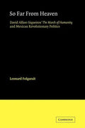 So Far from Heaven: David Alfaro Siqueiros' the March of Humanity and Mexican Revolutionary Politics - Paperback