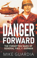 Danger Forward: The Forgotten Wars of General Paul F. Gorman - Paperback
