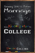 Growing Into a Mature Marriage: from Kindergarten to College - Paperback