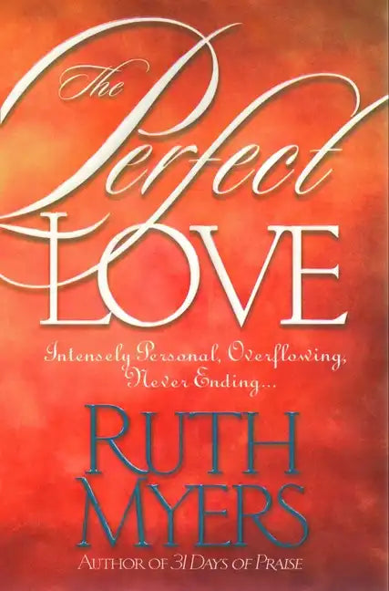 The Perfect Love: Intensely Personal, Overflowing, Never Ending... - Paperback
