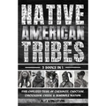 Native American Tribes: Five Civilized Tribes Of Cherokee, Choctaw, Chickasaw, Creek & Seminole Nation - Paperback