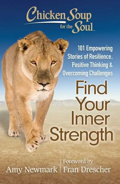 Chicken Soup for the Soul: Find Your Inner Strength: 101 Empowering Stories of Resilience, Positive Thinking, and Overcoming Challenges - Paperback