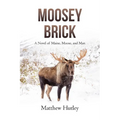 Moosey Brick: A Novel of Maine, Moose, and Man - Paperback