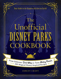 The Unofficial Disney Parks Cookbook: From Delicious Dole Whip to Tasty Mickey Pretzels, 100 Magical Disney-Inspired Recipes - Hardcover