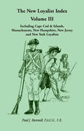 The New Loyalist Index, Volume III, Including Cape Cod & Islands, Massachusetts, New Hampshire, New Jersey and New York Loyalists - Paperback