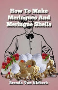 How To Make Meringues And Meringue Shells - Paperback