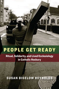 People Get Ready: Ritual, Solidarity, and Lived Ecclesiology in Catholic Roxbury - Paperback