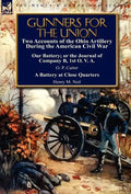 Gunners for the Union: Two Accounts of the Ohio Artillery During the American Civil War - Hardcover