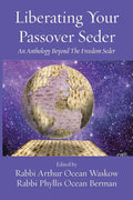 Liberating Your Passover Seder: An Anthology Beyond The Freedom Seder - Paperback